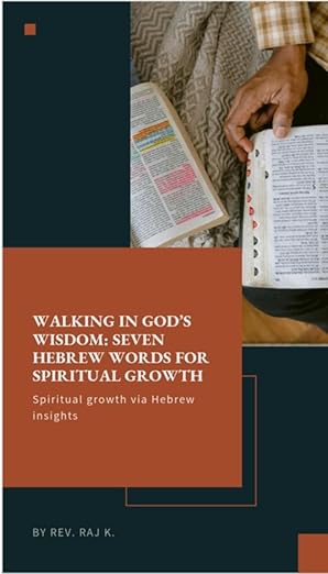 7 Hebrew Biblical Concepts for Spiritual Growth: Waling in God's Wisdom